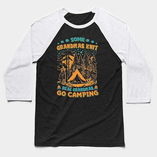 Some Grandmas Knit Real Grandmas Go Camping Baseball T-Shirt by T-shirt US